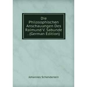   Raimund V. Sabunde . (German Edition) Johannes Schenderlein Books