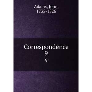 Correspondence. 9 John, 1735 1826 Adams  Books