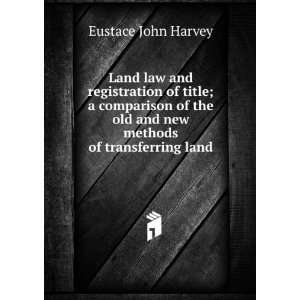   old and new methods of transferring land Eustace John Harvey Books