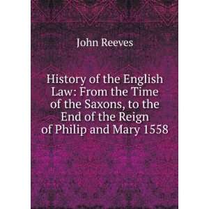   , to the End of the Reign of Philip and Mary 1558 John Reeves Books
