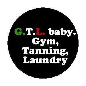  G.T.L. Baby GYM TANNING LAUNDRY Pinback Button 1.25 Pin 