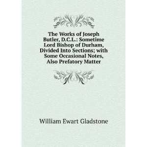 The Works of Joseph Butler, D.C.L. Sometime Lord Bishop of Durham 