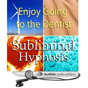 Enjoy Going to the Dentist with Subliminal Affirmations Dental Fear 