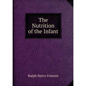 The Nutrition of the Infant Ralph Harry Vincent  Books