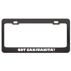  Got Sanjuanita? Girl Name Black Metal License Plate Frame 
