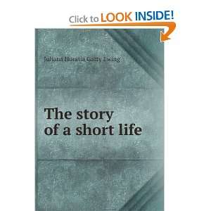    The story of a short life; Juliana Horatia Gatty Ewing Books