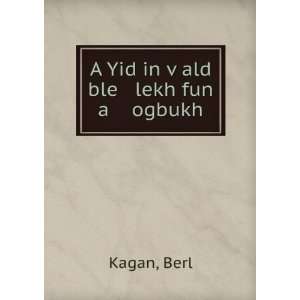  A Yid in vÌ£ald ble lekh fun a ogbukh Berl Kagan Books