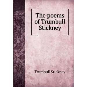  The poems of Trumbull Stickney Trumbull Stickney Books