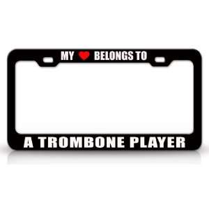 MY HEART BELONGS TO A TROMBONE PLAYER Occupation Metal Auto License 