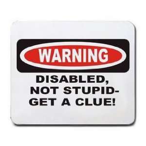  DISABLED, NOT STUPID GET A CLUE Mousepad