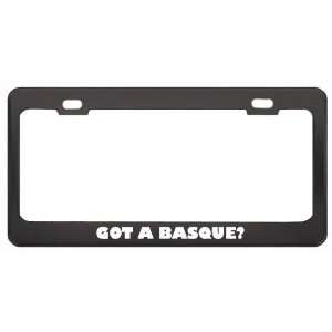 Got A Basque? Last Name Black Metal License Plate Frame Holder Border 