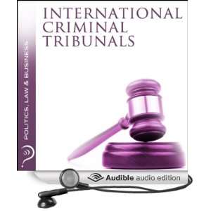  International Criminal Tribunals Politics, Law & Business 