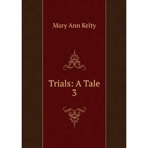 Trials  a tale. Mary Ann Kelty  Books