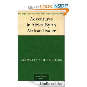 Adventures in Africa By an African Trader William Henry Giles 