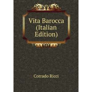  Vita Barocca (Italian Edition) Corrado Ricci Books