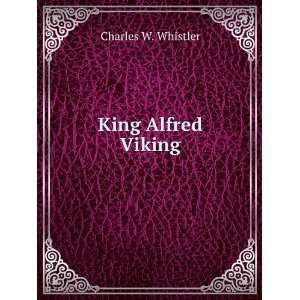  King Alfred Viking Charles W. Whistler Books