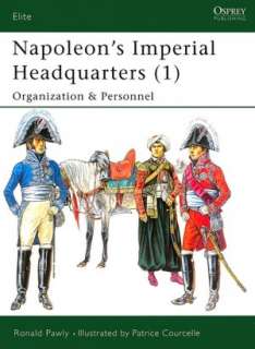 Napoleans Imperial Headquarters, Vol. 1 Organization and Personnel 