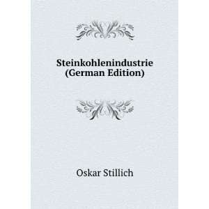    Steinkohlenindustrie (German Edition) Oskar Stillich Books