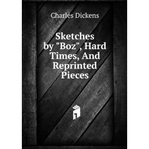   by Boz, Hard Times, And Reprinted Pieces Charles Dickens Books