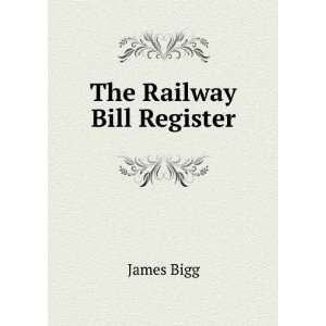  The Railway Bill Register James Bigg Books