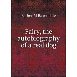   the autobiography of a real dog Esther M Baxendale  Books