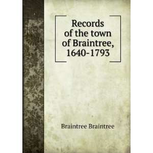   of the town of Braintree, 1640 1793 Braintree Braintree Books