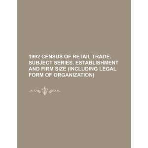 1992 census of retail trade. Subject series. Establishment and firm 