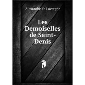   Demoiselles de Saint Denis Alexandre de Lavergne  Books