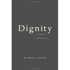    Dignity Its History and Meaning [Hardcover] Michael Rosen Books