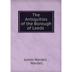   Antiquities of the Borough of Leeds . Wardell James Wardell  Books