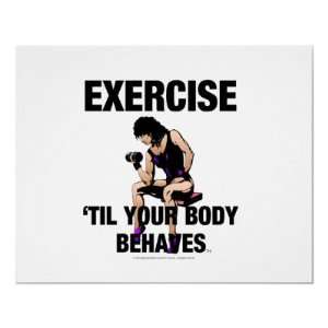  TOP Exercise Til Your Body Behaves Poster