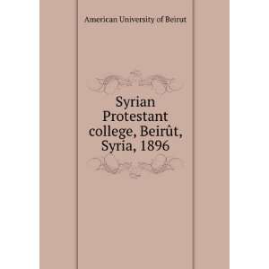  Syrian Protestant college, BeirÃ»t, Syria, 1896 