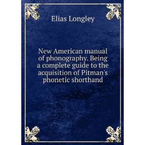   the acquisition of Pitmans phonetic shorthand Elias Longley Books