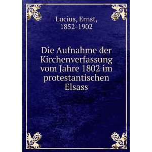   Jahre 1802 im protestantischen Elsass Ernst, 1852 1902 Lucius Books