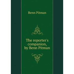    The reporters companion, by Benn Pitman Benn Pitman Books