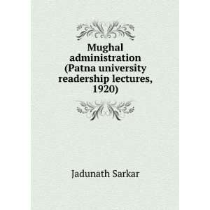 Mughal administration (Patna university readership lectures, 1920)