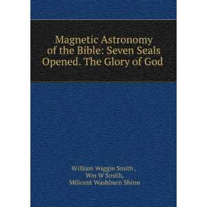 Magnetic Astronomy of the Bible Seven Seals Opened. The Glory of God 