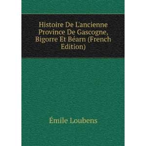   Gascogne, Bigorre Et BÃ©arn (French Edition) Ã?mile Loubens Books