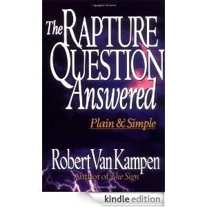 The Rapture Question Answered Plain and Simple Robert Van Kampen 