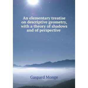   , with a theory of shadows and of perspective . Gaspard Monge Books