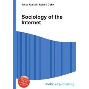  Sociology of the Internet Ronald Cohn Jesse Russell 