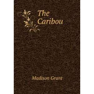  The Caribou Madison Grant Books