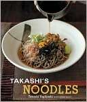   Takashis Noodles by Takashi Yagihashi, Ten Speed 