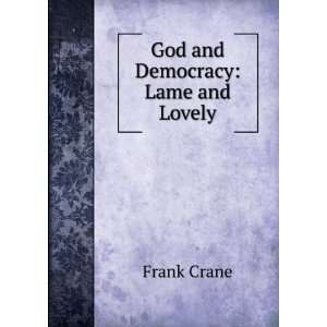  God and Democracy Lame and Lovely Frank Crane Books