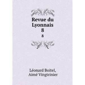    Revue du Lyonnais. 8 AimÃ© Vingtrinier LÃ©onard Boitel Books