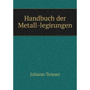  Handbuch der Metall legirungen Johann Tenner Books