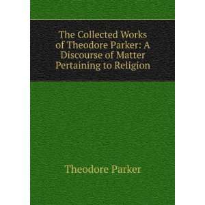   Discourse of Matter Pertaining to Religion Theodore Parker Books