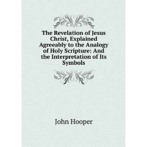  The Revelation of Jesus Christ, Explained Agreeably to the 