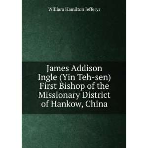  James Addison Ingle (Yin Teh sen) First Bishop of the 