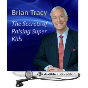 The Secrets of Raising Super Kids How to Raise Happy, Healthy, Self 
